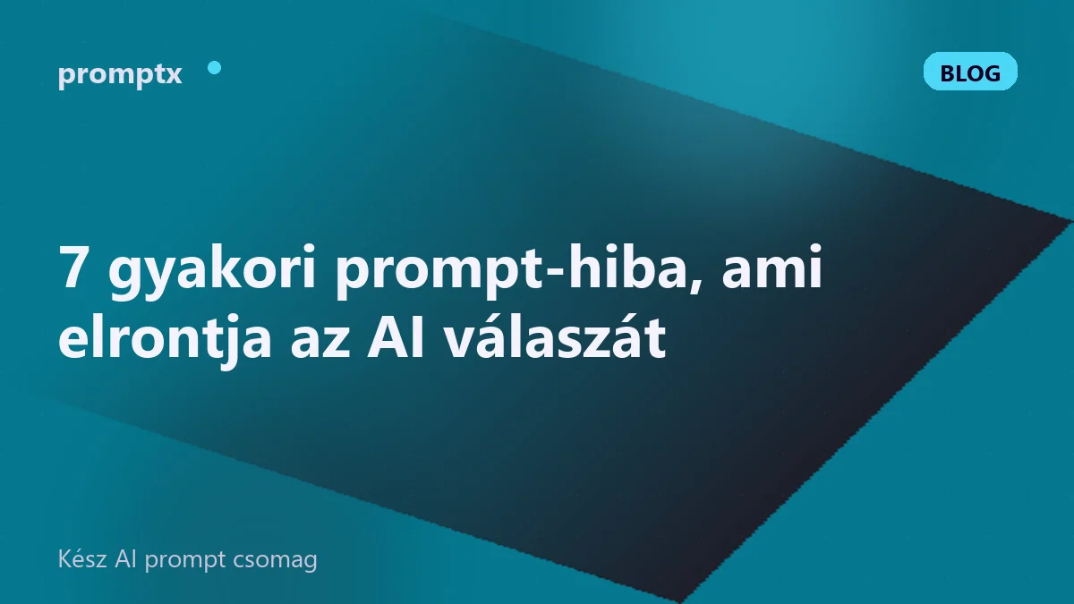 7 gyakori prompt-hiba, ami elrontja az AI válaszát