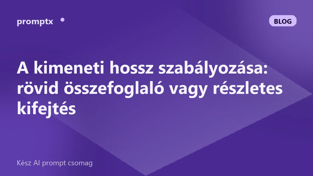 A kimeneti hossz szabályozása: rövid összefoglaló vagy részletes kifejtés