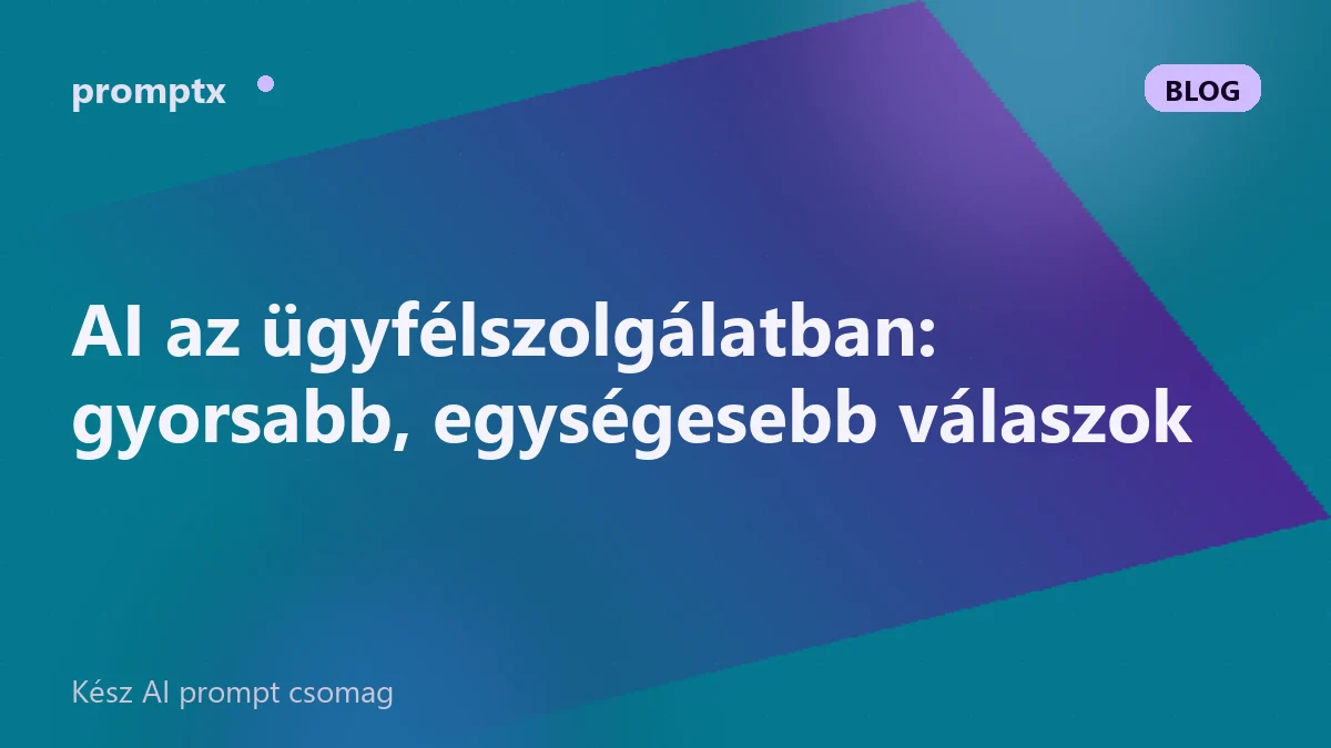 AI az ügyfélszolgálatban: gyorsabb, egységesebb válaszok