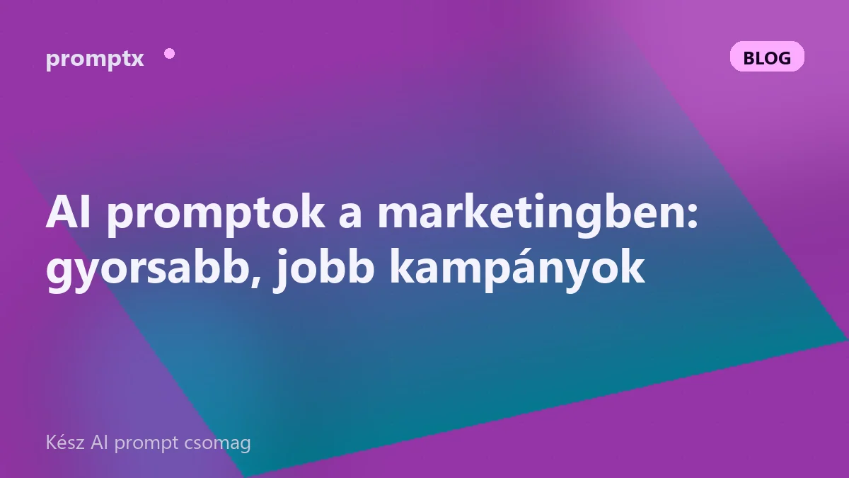 AI promptok a marketingben: gyorsabb, jobb kampányok