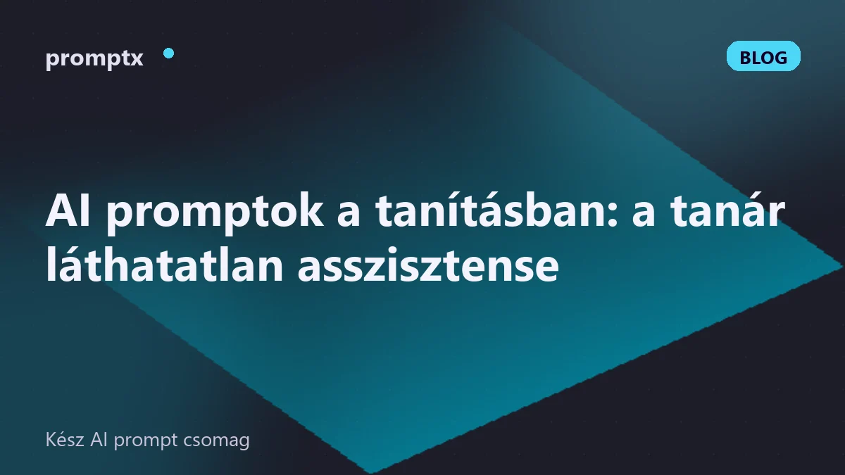 AI promptok a tanításban: a tanár láthatatlan asszisztense