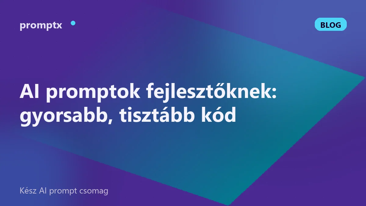 AI promptok fejlesztőknek: gyorsabb, tisztább kód
