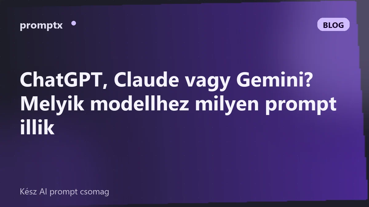 ChatGPT, Claude vagy Gemini? Melyik modellhez milyen prompt illik