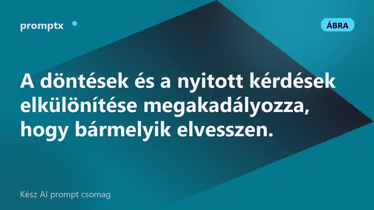 Döntések és nyitott kérdések külön szakaszban