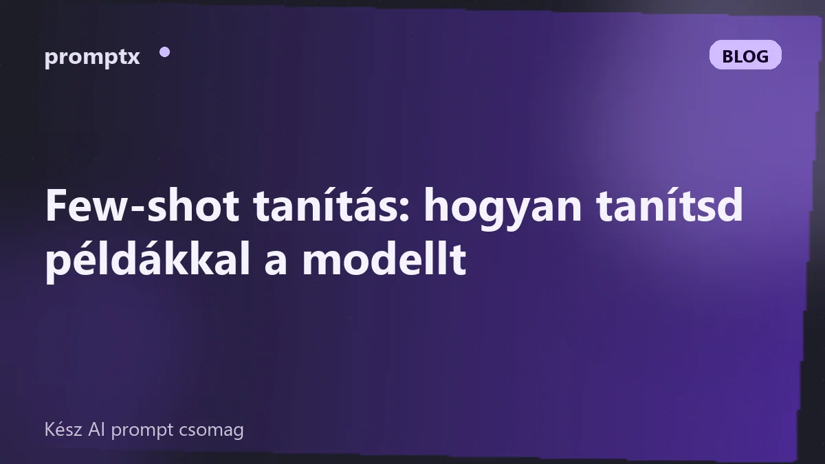 Few-shot tanítás: hogyan tanítsd példákkal a modellt