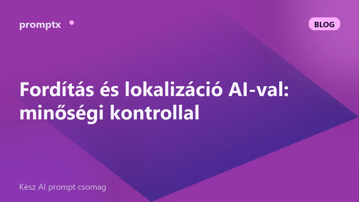 Fordítás és lokalizáció AI-val: minőségi kontrollal
