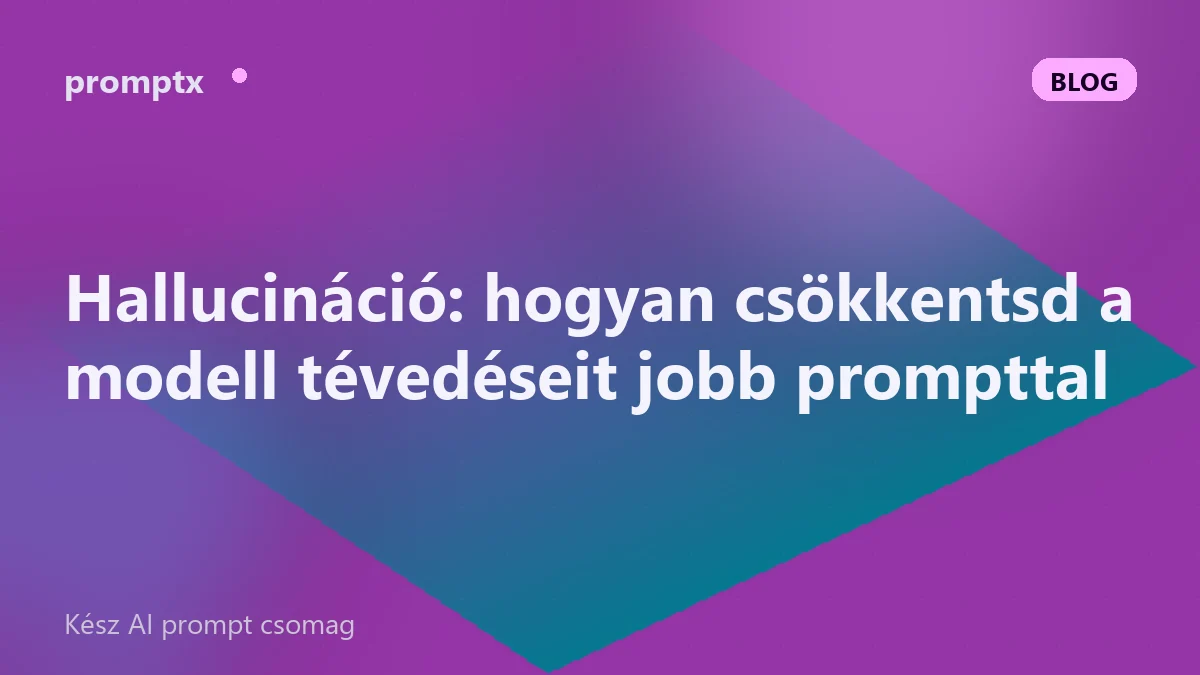 Hallucináció: hogyan csökkentsd a modell tévedéseit jobb prompttal