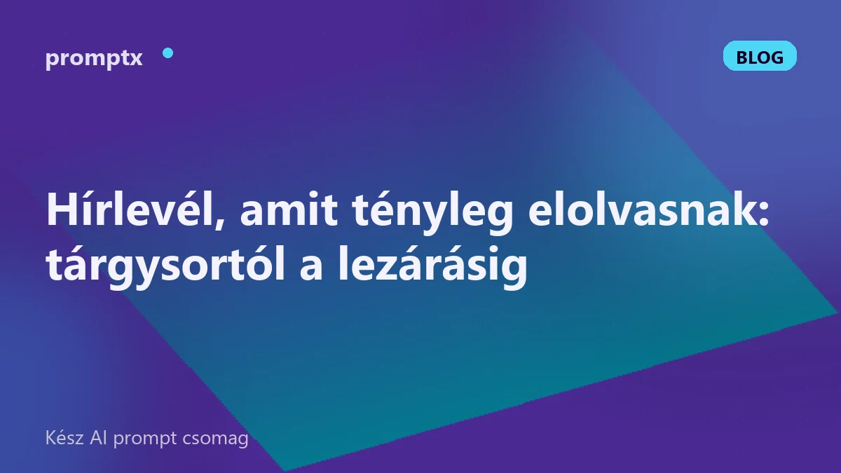 Hírlevél, amit tényleg elolvasnak: tárgysortól a lezárásig