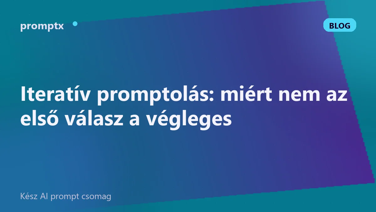 Iteratív promptolás: miért nem az első válasz a végleges