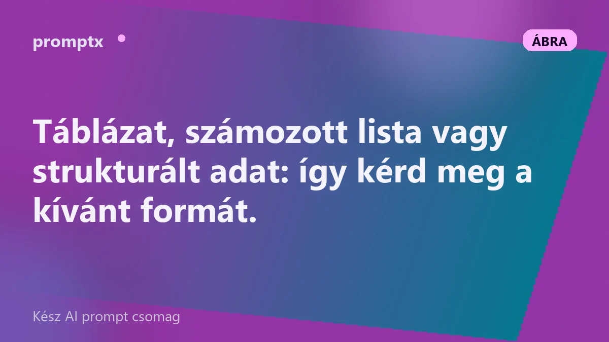 Kimeneti formátum - táblázat, lista, struktúra