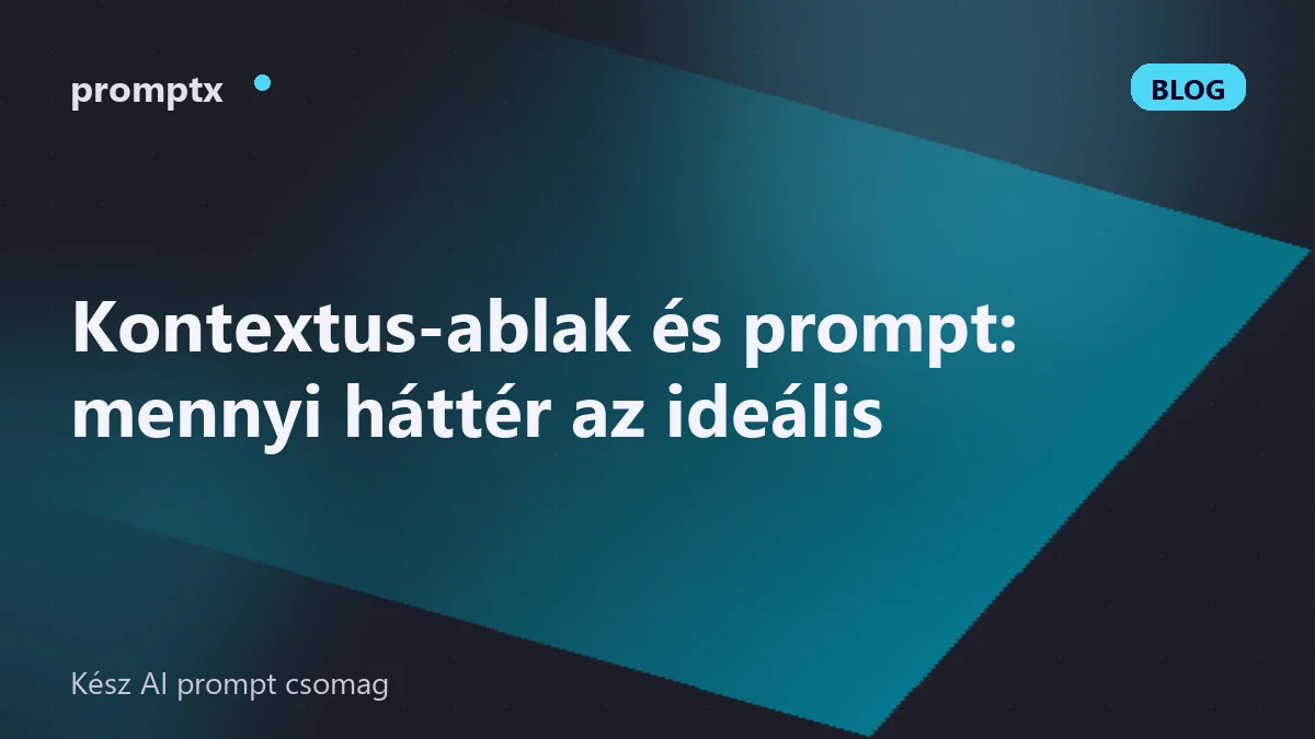 Kontextus-ablak és prompt: mennyi háttér az ideális