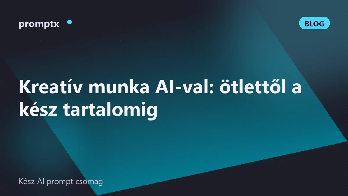 Kreatív munka AI-val: ötlettől a kész tartalomig