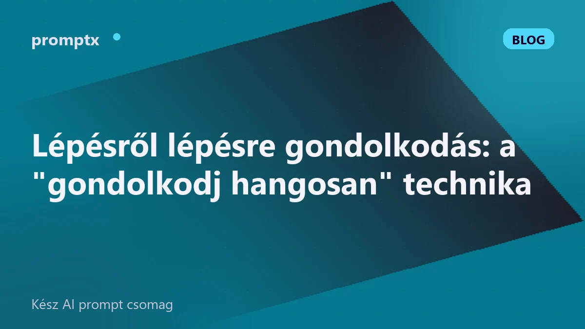 Lépésről lépésre gondolkodás: a "gondolkodj hangosan" technika