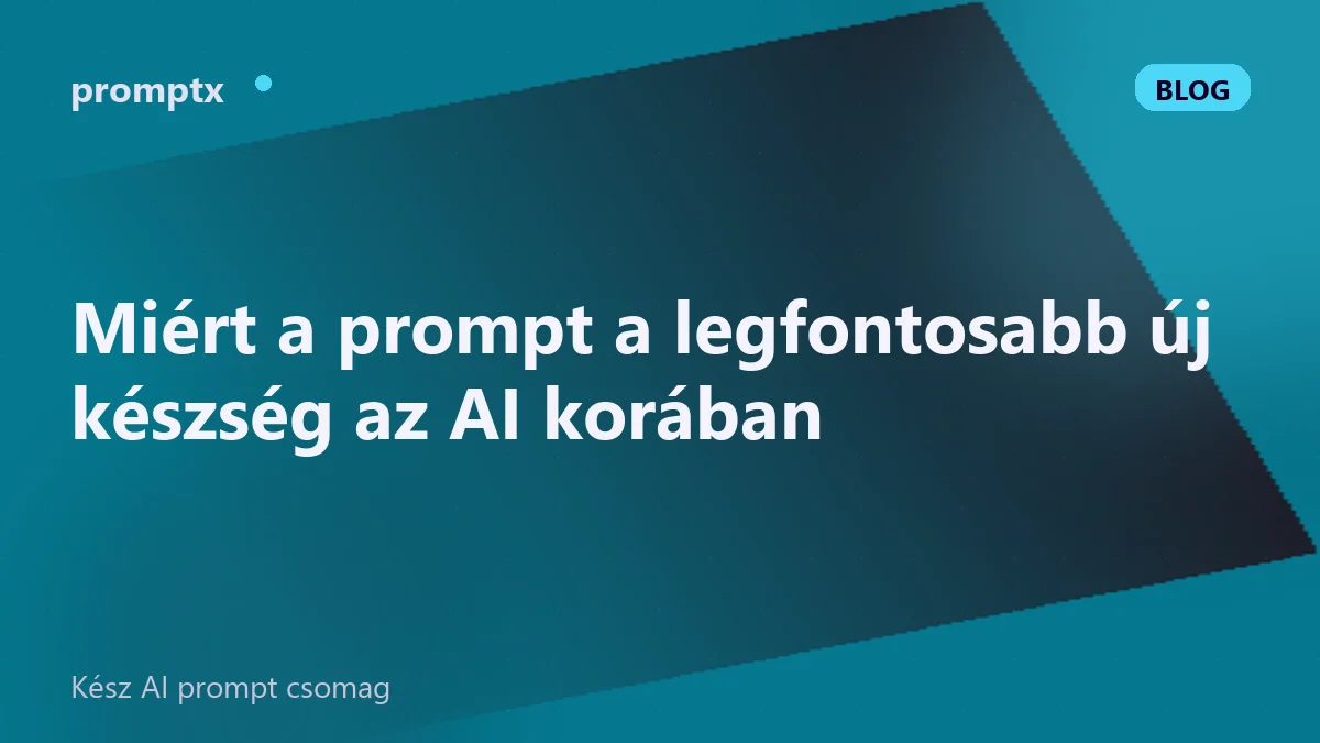 Miért a prompt a legfontosabb új készség az AI korában