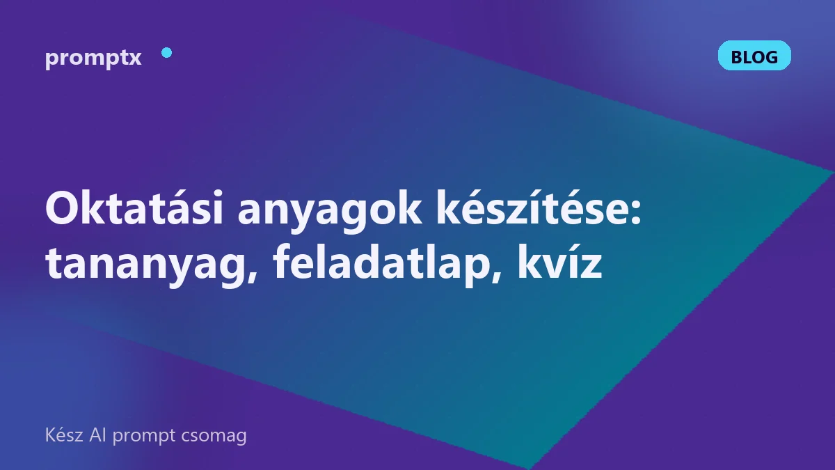 Oktatási anyagok készítése: tananyag, feladatlap, kvíz
