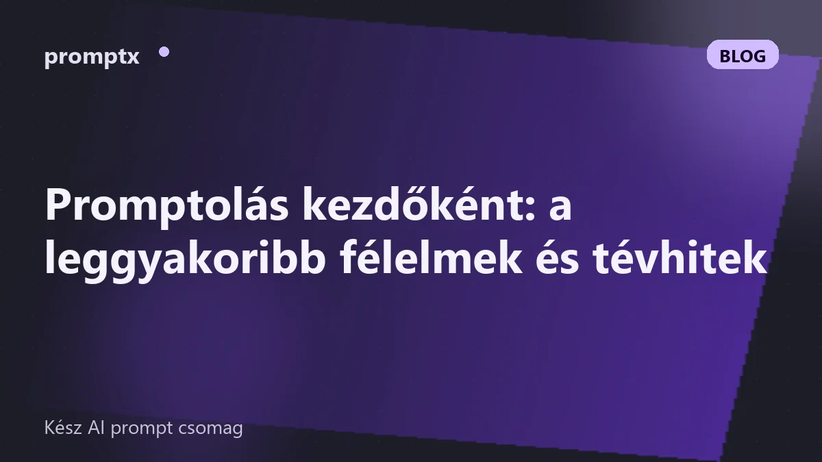 Promptolás kezdőként: a leggyakoribb félelmek és tévhitek