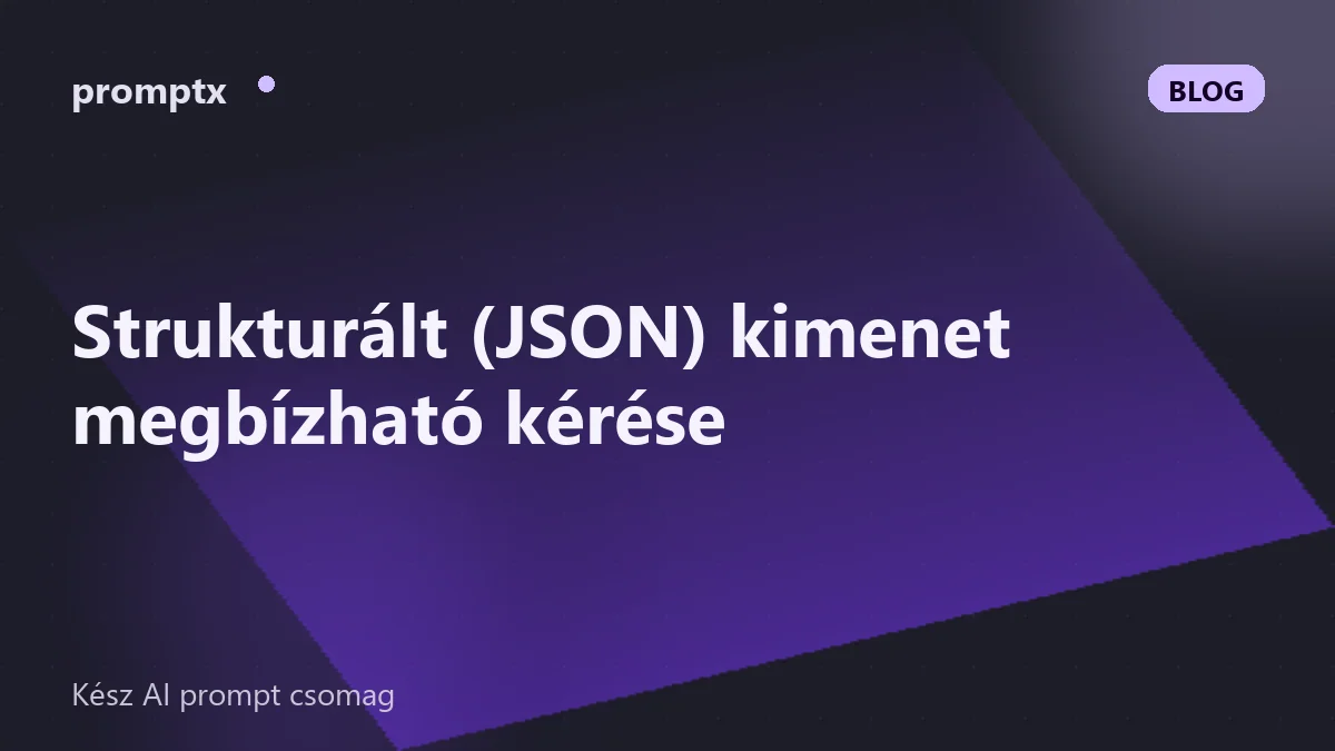 Strukturált (JSON) kimenet megbízható kérése