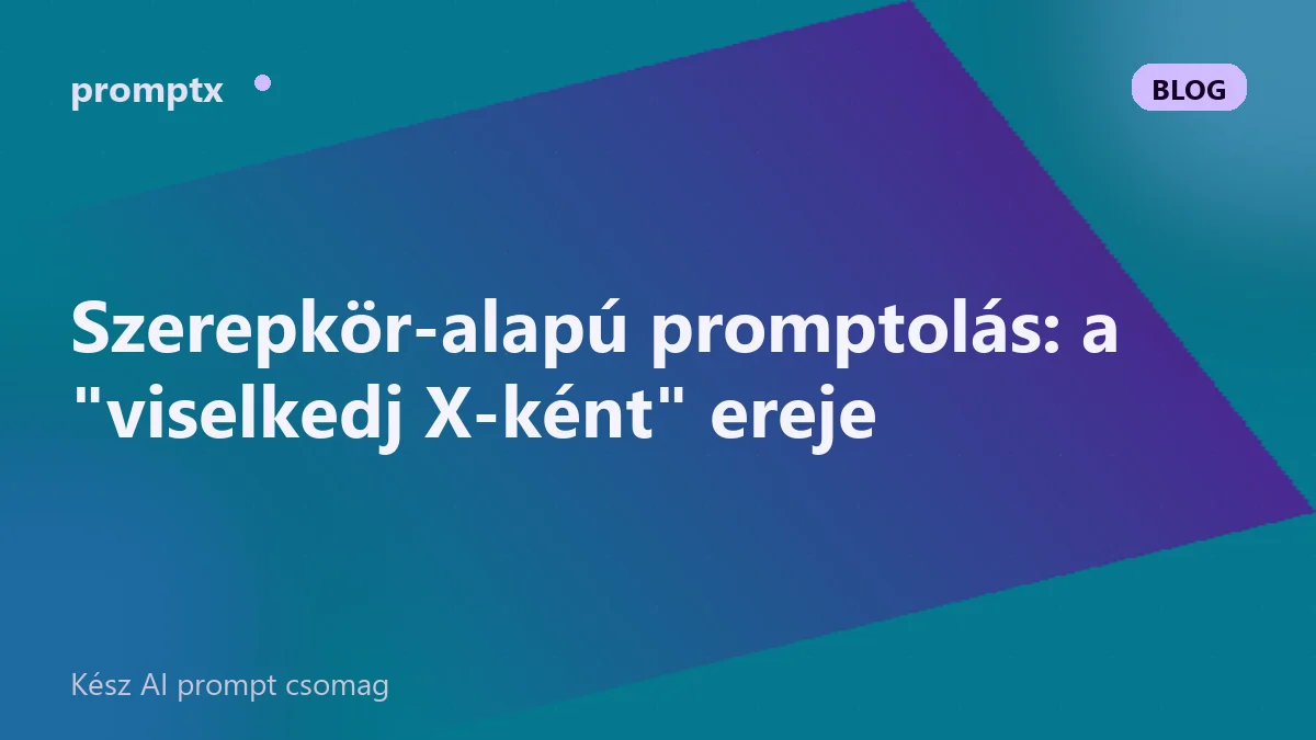 Szerepkör-alapú promptolás: a "viselkedj X-ként" ereje