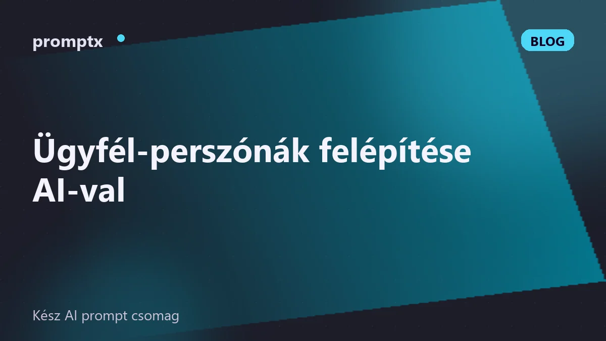 Ügyfél-perszónák felépítése AI-val