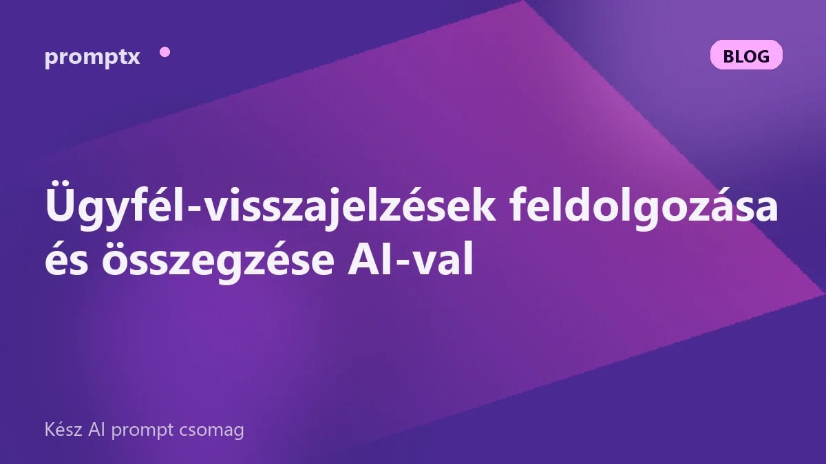 Ügyfél-visszajelzések feldolgozása és összegzése AI-val