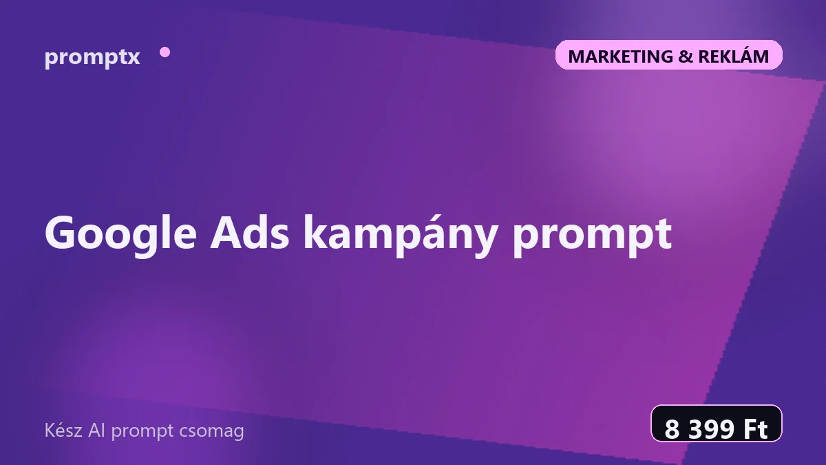 Google Ads kampány prompt – kész AI prompt csomag
